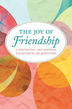 portada The joy of Friendship: A Thoughtful and Inspiring Collection of 200 Quotations (in English)