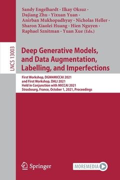 portada Deep Generative Models, and Data Augmentation, Labelling, and Imperfections: First Workshop, Dgm4miccai 2021, and First Workshop, Dali 2021, Held in C