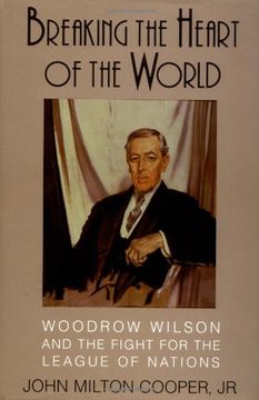 portada Breaking the Heart of the World: Woodrow Wilson and the Fight for the League of Nations (en Inglés)