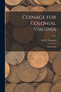 portada Coinage for Colonial Virginia: Memoranda; 1954 (en Inglés)