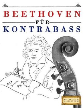 portada Beethoven für Kontrabass: 10 Leichte Stücke für Kontrabass Anfänger Buch (en Alemán)