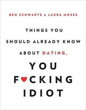 portada Things you Should Already Know About Dating, you F*Cking Idiot (in English)