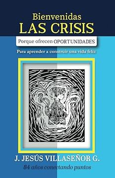 portada BIENVENIDAS LAS CRISIS: Porque ofrecen OPORTUNIDADES (Spanish Edition)