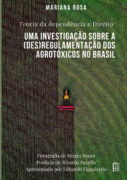 portada Teoria da Dependência e Direito: Uma Investigação Sobre a (Des)Regulamentação dos Agrotóxicos (en Portugués)