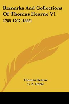 portada remarks and collections of thomas hearne v1: 1705-1707 (1885) (en Inglés)