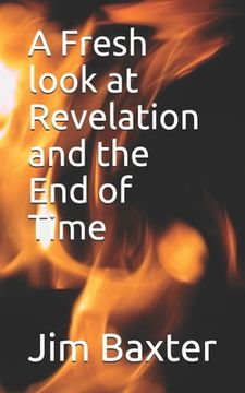 portada A Fresh look at Revelation and the End of Time (en Inglés)