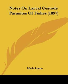 portada notes on larval cestode parasites of fishes (1897) (en Inglés)