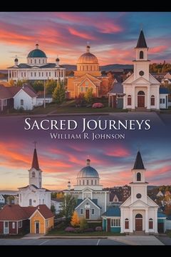 Sacred Journeys: A Quest Through Faith and Fellowship: Exploring the Divine in Every Corner of the Earth (en Inglés)