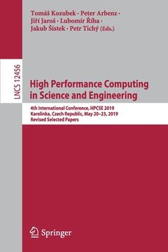 portada High Performance Computing in Science and Engineering: 4th International Conference, Hpcse 2019, Karolinka, Czech Republic, May 20-23, 2019, Revised S (en Inglés)