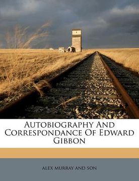 portada autobiography and correspondance of edward gibbon (en Inglés)