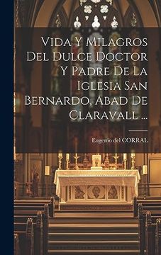 portada Vida y Milagros del Dulce Doctor y Padre de la Iglesia san Bernardo, Abad de Claravall. (in Spanish)