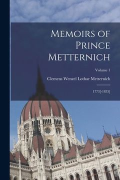 portada Memoirs of Prince Metternich: 1773[-1835]; Volume 1 (en Inglés)