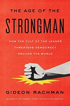 portada Age of the Strongman: How the Cult of the Leader Threatens Democracy Around the World (en Inglés)