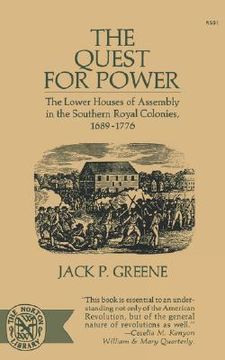 portada the quest for power: the lower houses of assembly in the southern royal colonies 1689-1776 (in English)