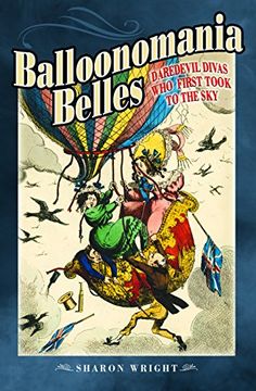 portada Balloonomania Belles: Daredevil Divas who First Took to the sky (en Inglés)