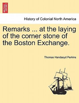 portada remarks ... at the laying of the corner stone of the boston exchange. (en Inglés)