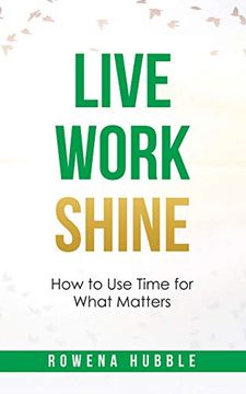 portada Live, Work, Shine: How to use Time for What Matters (in English)