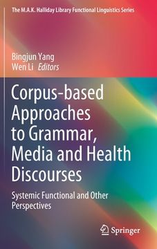 portada Corpus-Based Approaches to Grammar, Media and Health Discourses: Systemic Functional and Other Perspectives (en Inglés)