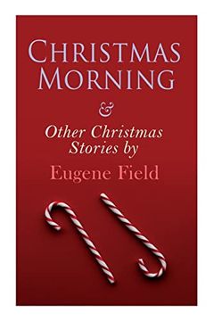 portada Christmas Morning & Other Christmas Stories by Eugene Field: Christmas Specials Series (en Inglés)