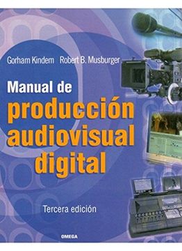 Bienvenido Secreto Tremendo Libro Manual de Producción Audiovisual Digital, Gorham Kindem,Robert B.  Musburger, ISBN 9788428214339. Comprar en Buscalibre