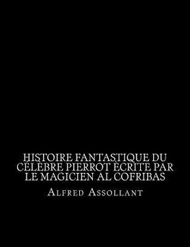 portada Histoire fantastique du célèbre Pierrot ècrite par le magicien al cofribas (en Francés)