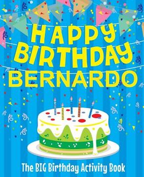 portada Happy Birthday Bernardo - The Big Birthday Activity Book: (Personalized Children's Activity Book) (en Inglés)