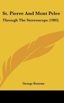 portada st. pierre and mont pelee: through the stereoscope (1903) (en Inglés)