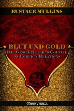 portada Blut und Gold: Die Geschichte des Council on Foreign Relations (en Alemán)