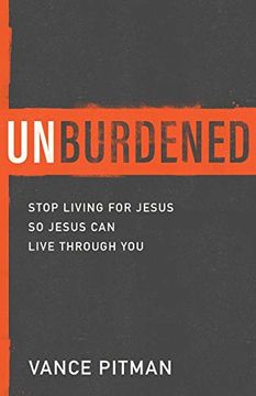 portada Unburdened: Stop Living for Jesus so Jesus can Live Through you (en Inglés)