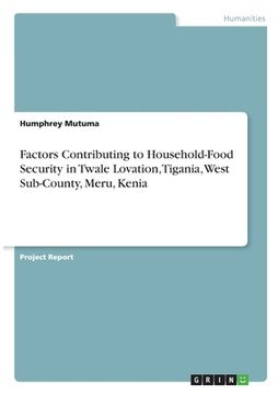 portada Factors Contributing to Household-Food Security in Twale Lovation, Tigania, West Sub-County, Meru, Kenia (en Inglés)