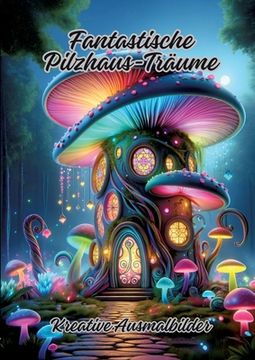 portada Fantastische Pilzhaus-Träume: Kreative Ausmalbilder (en Alemán)