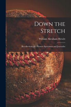 portada Down the Stretch: Recollections of a Pioneer Sportsman and Journalist (in English)