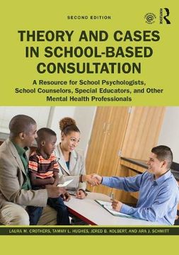 portada Theory and Cases in School-Based Consultation: A Resource for School Psychologists, School Counselors, Special Educators, and Other Mental Health Professionals 