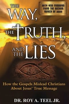 portada The Way, The Truth, and The Lies: How the Gospels Mislead Christians About Jesus' True Message (en Inglés)