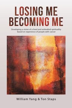 portada Losing me, Becoming me: Developing a Vision of a Lived and Embodied Spirituality Based on Experience of People With Cancer (in English)