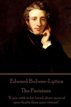 portada Edward Bulwer-Lytton - The Parisians: "If you wish to be loved, show more of your faults than your virtues"