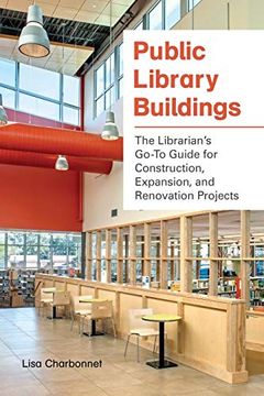 portada Public Library Buildings: The Librarian's Go-To Guide for Construction, Expansion, and Renovation Projects (en Inglés)