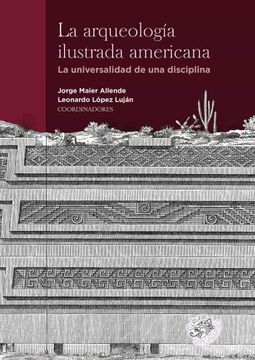 portada La Arqueologia Ilustrada Americana. La Universalidad de una Disciplina (in Spanish)