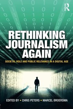 portada Rethinking Journalism Again: Societal Role And Public Relevance In A Digital Age