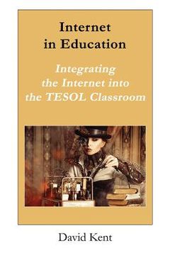 portada Internet in Education: Integrating the Internet Into the Tesol Classroom (en Inglés)