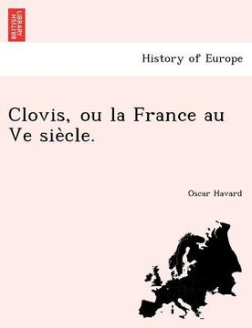 portada Clovis, Ou La France Au Ve Sie Cle. (en Francés)