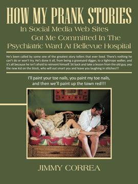 portada How my Prank Stories in Social Media web Sites got me Committed in the Psychiatric Ward at Bellevue Hospital (en Inglés)