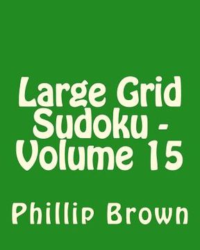 portada Large Grid Sudoku - Volume 15: Fun, Large Print Sudoku Puzzles (in English)