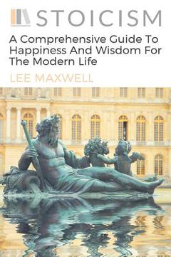 portada Stoicism: A Comprehensive Guide To Happiness And Wisdom For The Modern Life (en Inglés)