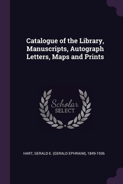 portada Catalogue of the Library, Manuscripts, Autograph Letters, Maps and Prints (en Inglés)