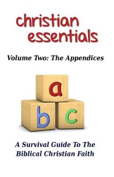 portada Christian Essentials, Volume II: The Appendices: A Survival Guide to the Biblical Christian Faith (en Inglés)