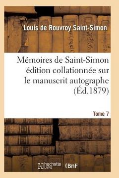 portada Mémoires de Saint-Simon Édition Collationnée Sur Le Manuscrit Autographe Tome 7 (en Francés)