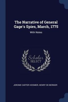 portada The Narrative of General Gage's Spies, March, 1775: With Notes (en Inglés)