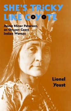 portada she's tricky like coyote: annie miner peterson, an oregon coast indian woman (en Inglés)