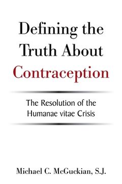 portada Defining the Truth About Contraception: The Resolution of the Humanae Vitae Crisis